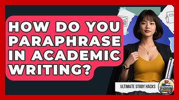 How Do You Paraphrase In Academic Writing? - Ultimate Study Hacks