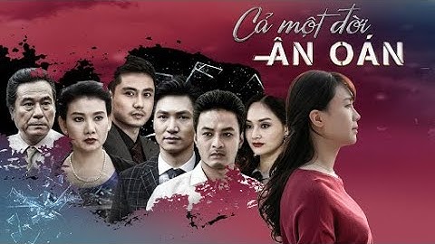 Cả Một Đời Ân Oán Tập 1 | Đứa con riêng ngoài giá thú của chủ tịch bị khinh thường sỉ nhục