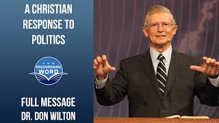 A Christian Response to Politics | Dr. Don Wilton | Full Message Sermon | The Encouraging Word