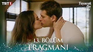Taşacak Bu Deniz 13. Fragmanı