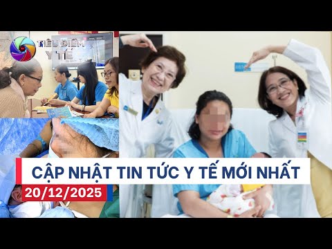 Bản Tin Y Tế 20/12: Vỡ òa làm mẹ khi chỉ còn 1 trứng – Người cao tuổi được cấp BHYT miễn phí