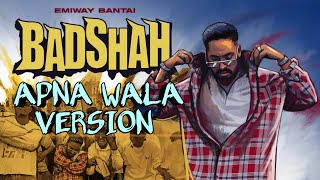 EMIWAY BANTAI - BADSHAH | APNA WALA VERSION