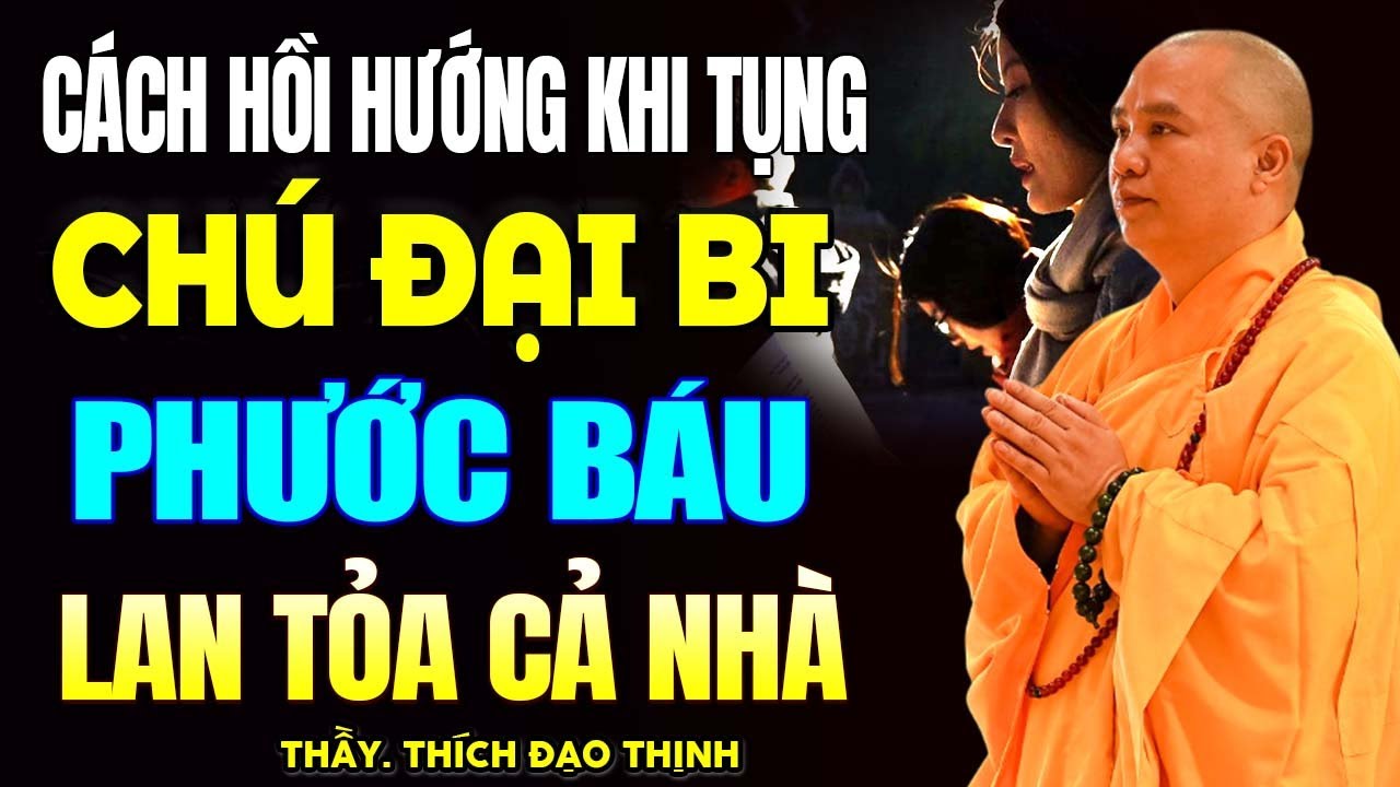 Cách Hồi Hướng Khi Trì - Tụng Chú Đại Bi, Phước Báu Lan Tỏa Cả Nhà, Gia Đạo An Yên...(Rất Linh Ứng)