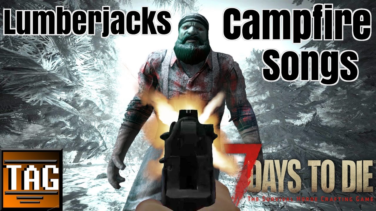 Lumberjacks and Campfire Songs! | 7 Days to Die Let's Play  Part 1