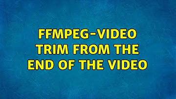 Ubuntu: ffmpeg-video trim from the end of the video