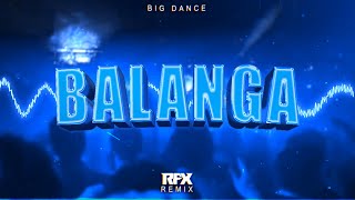 Big Dance - Balanga (RFX REMIX) 2023