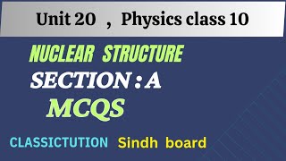 Ch 20,Nuclear structure, section A  MCQS  Nuclear structure Physics class 10 new book@Classictution