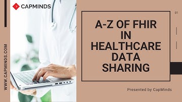 A - Z Of FHIR In Healthcare Data Sharing - CapMinds HL7 FHIR Services - CAPMINDS.COM
