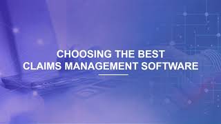 Choosing the Best Claims Management Software