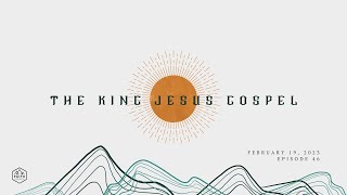 King Jesus Gospel // Episode 46