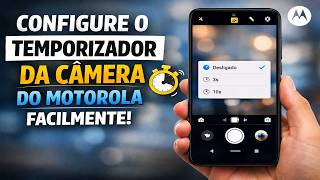 CONFIGURE O TEMPORIZADOR DA CÂMERA DO MOTOROLA FACILMENTE