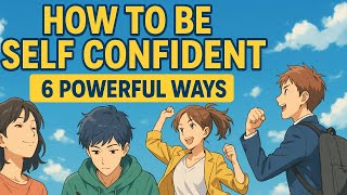 How to Be Self Confident ? 6 Powerful Ways to Unlock Your Inner Confidence