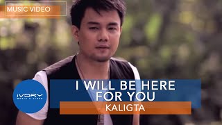 Watch Kaligta I Will Be Here For You video