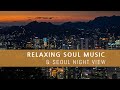 Soul music with seoul night streets view relaxing soul music compilation chill vibes 4kr