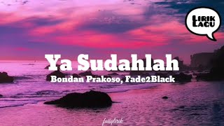 Bondan Prakoso, Fade2Black - Ya Sudahlah (lirik lagu)