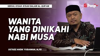 WANITA YANG DINIKAHI NABI MUSA  | Ustadz Andik Yudiawan, M.Pd
