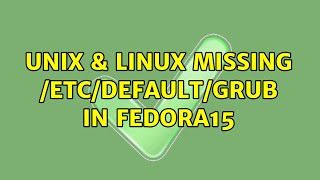 Unix Linux Missing Etcdefaultgrub In Fedora15 3 Solutions