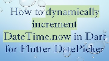 How to dynamically increment DateTime.now in Dart for Flutter DatePicker