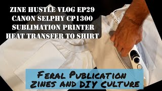 Canon Selphy CP1300 Sublimation Printer heat transfer to shirt; Zine Hustle EP29 screenshot 1