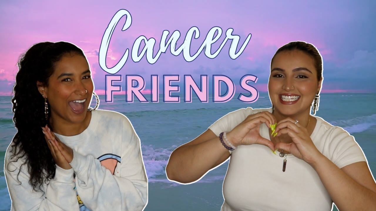 Cancer Friends How Cancers Show Up For You In Friendship YouTube