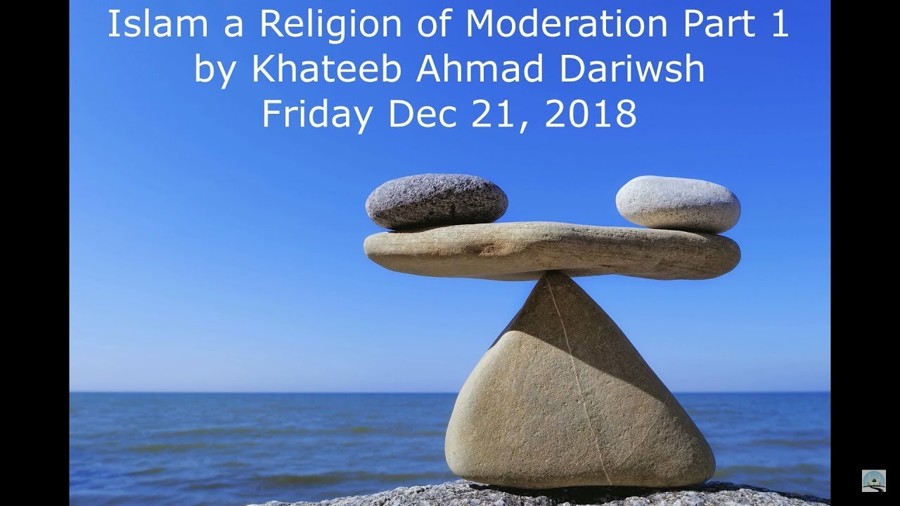 Islam a Religion of Moderation - Ahmad Darwish Khutbah Part 1 - 12/21/2018