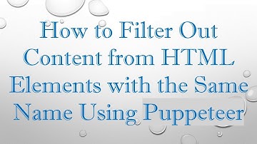 How to Filter Out Content from HTML Elements with the Same Name Using Puppeteer