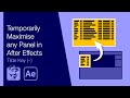 Temporarily Maximise any Panel in After Effects (Tilde Key)