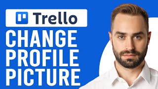 How to Change Profile Picture on Trello (A Step-by-Step Guide)