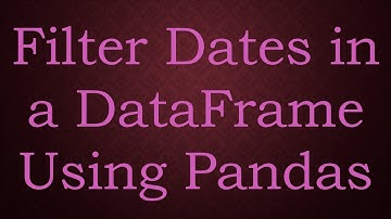 Filter Dates in a DataFrame Using Pandas