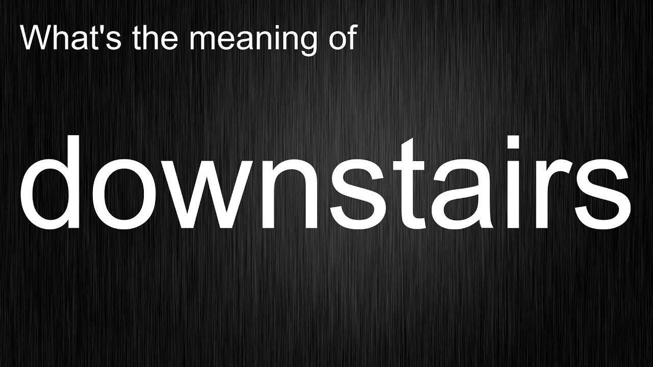 What's the meaning of "downstairs", How to pronounce downstairs? YouTube