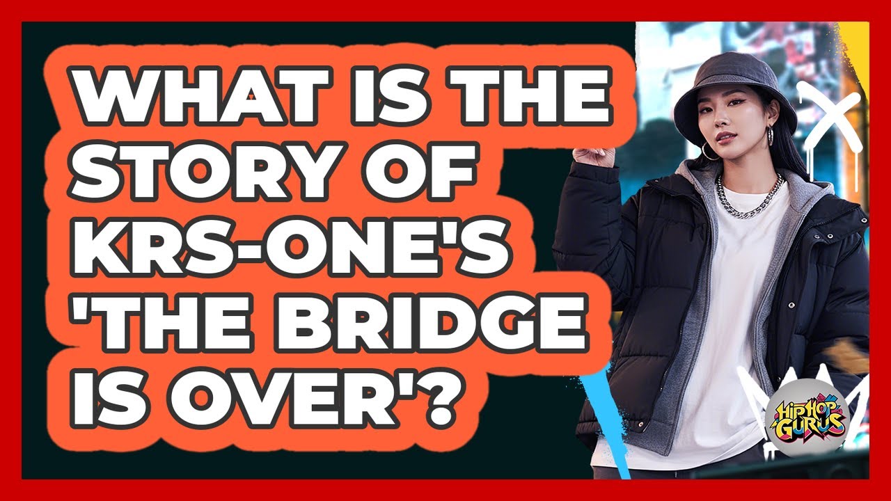 What Is The Story Of KRS-One's 'The Bridge Is Over'?