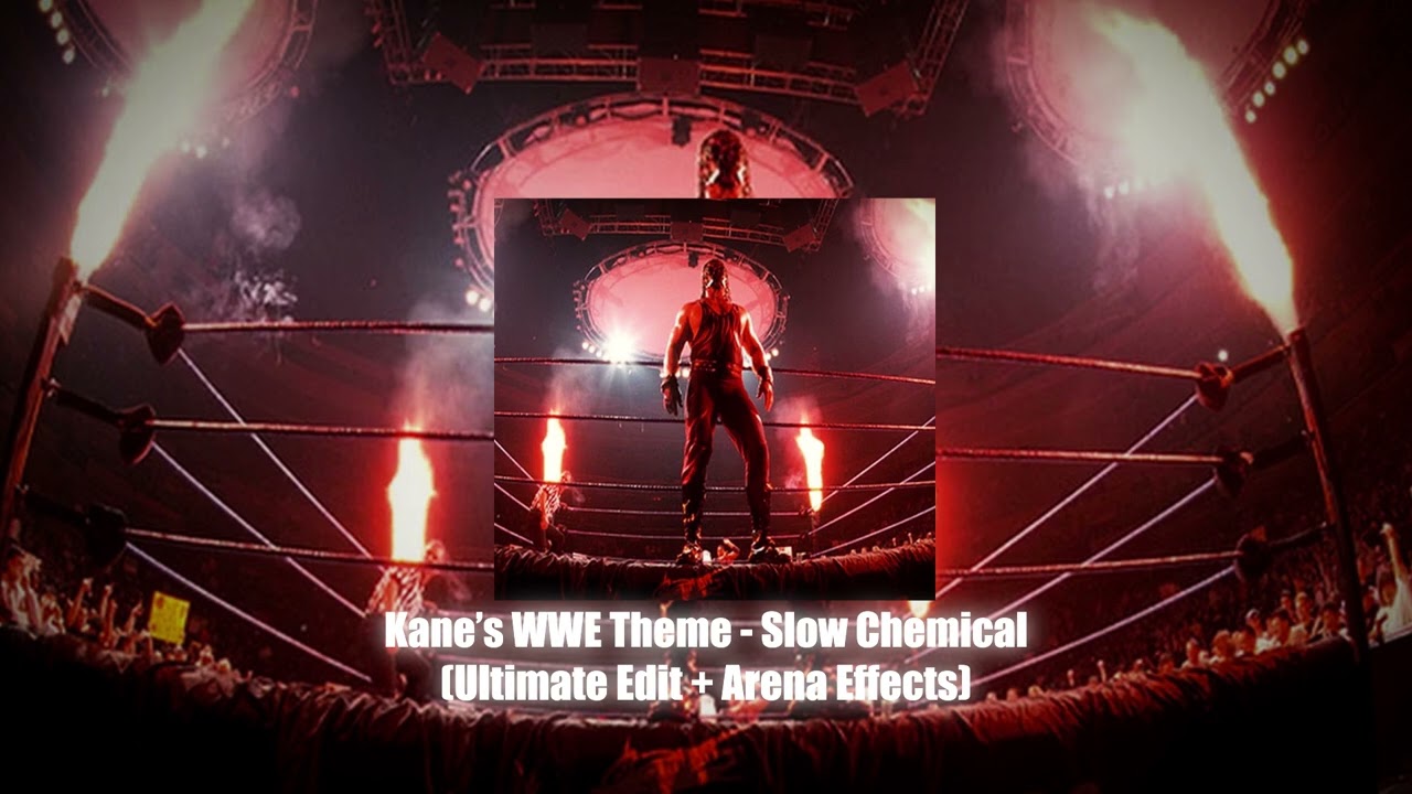 Kane's WWE Theme - Slow Chemical (Ultimate Edit + Arena Effects)