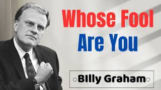 Whose Fool Are You - Billy Graham Sermons