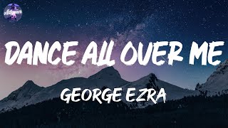 George Ezra - Dance All Over Me (Lyrics)