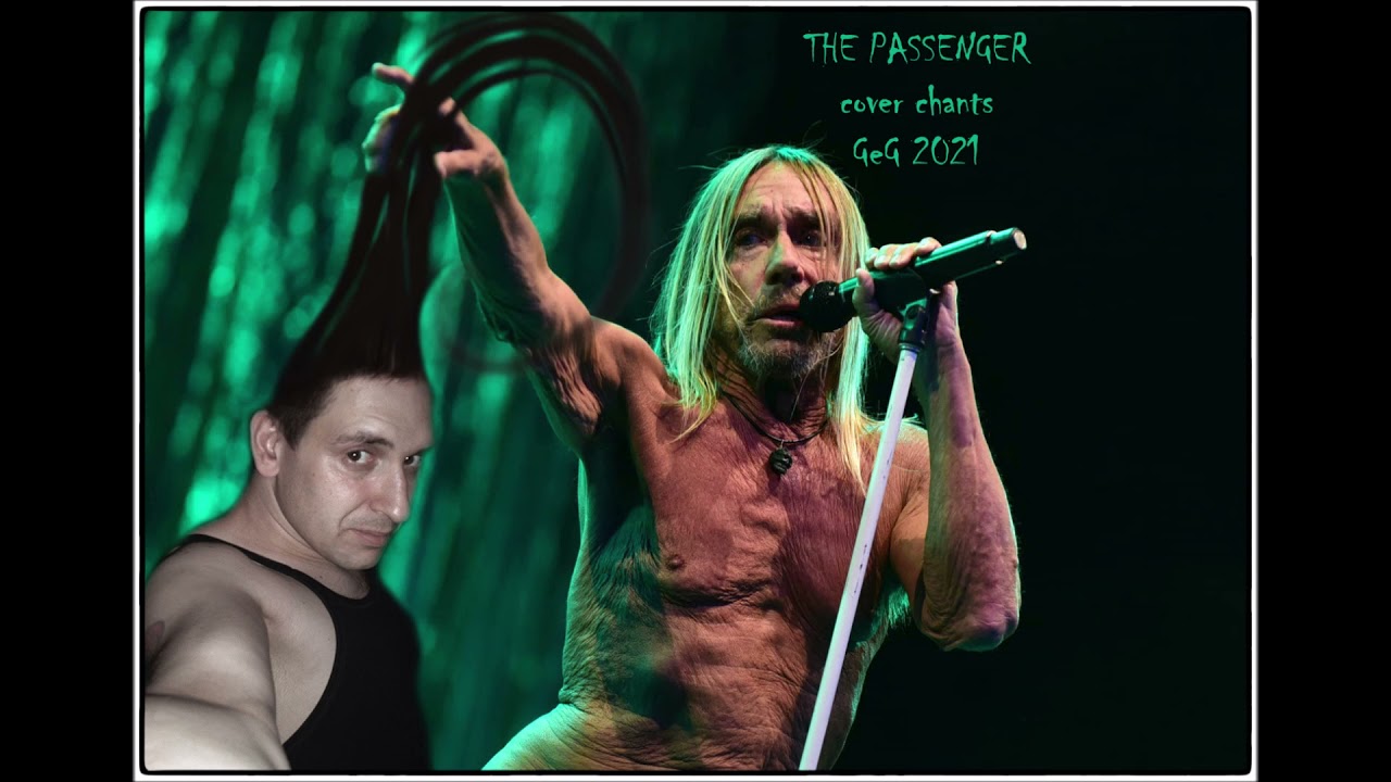 THE PASSENGER (Iggy Pop) cover chants GeG 2021
