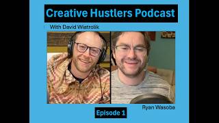 Creative Hustlers Podcast  EP01 - Ryan Wasoba