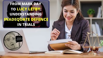 From Mark Day to Lucy Letby: Understanding Inadequate Defence in Trials