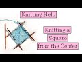 Knitting Help  - Knitting a Square from the Center