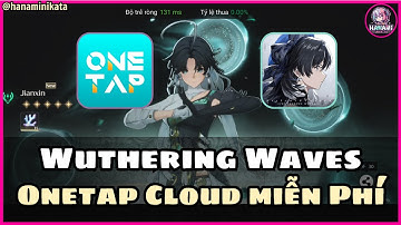 Trải nghiệm Wuthering Wawes trên Onetap Cloud cho máy yếu miễn phí