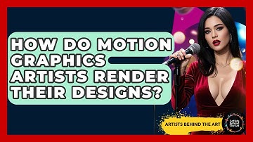 How Do Motion Graphics Artists Render Their Designs? - Artists Behind the Art