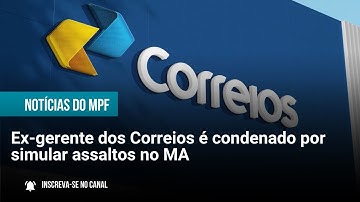 Ex-gerente dos Correios é condenado por simular assaltos no MA - 12/11/2025