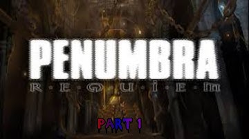 This Is Interesting Penumbra Requiem Part 1