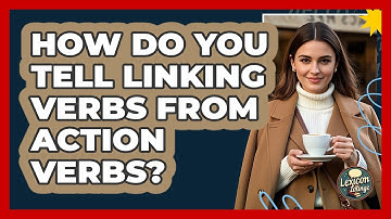 How Do You Tell Linking Verbs From Action Verbs? - Lexicon Lounge