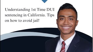 Understanding 1st Time DUI sentencing in California.