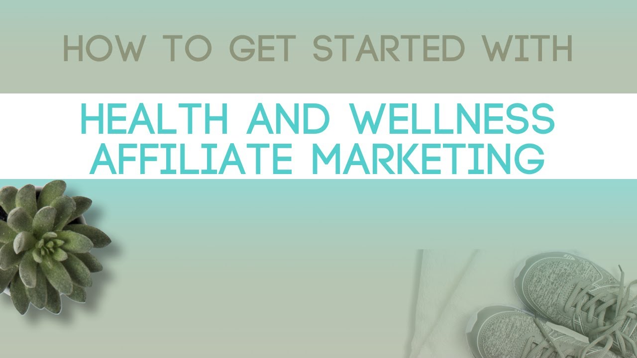 Health and Wellness Affiliate Marketing How to Get Started YouTube