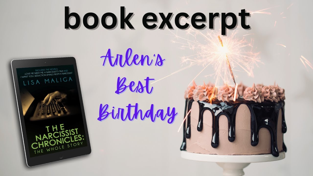 Arlen’s Best Birthday Excerpt from "The Narcissist Chronicles: The Whole Story" by Lisa Maliga