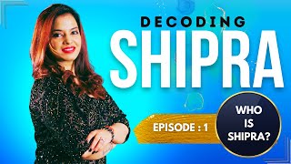 DECODING SHIPRA EP:1