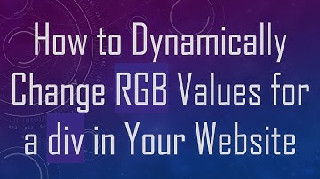 How to Dynamically Change RGB Values for a div in Your Website