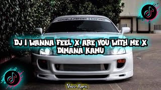 DJ I WANNA FEEL LIKE X ARE YOU WITH ME X DIMANA KAMU BY DJ TRABAS VIRAL TERBARU