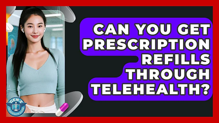Can You Get Prescription Refills Through Telehealth? - Gen Z Telehealth Guide